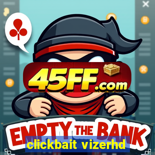 clickbait vizerhd